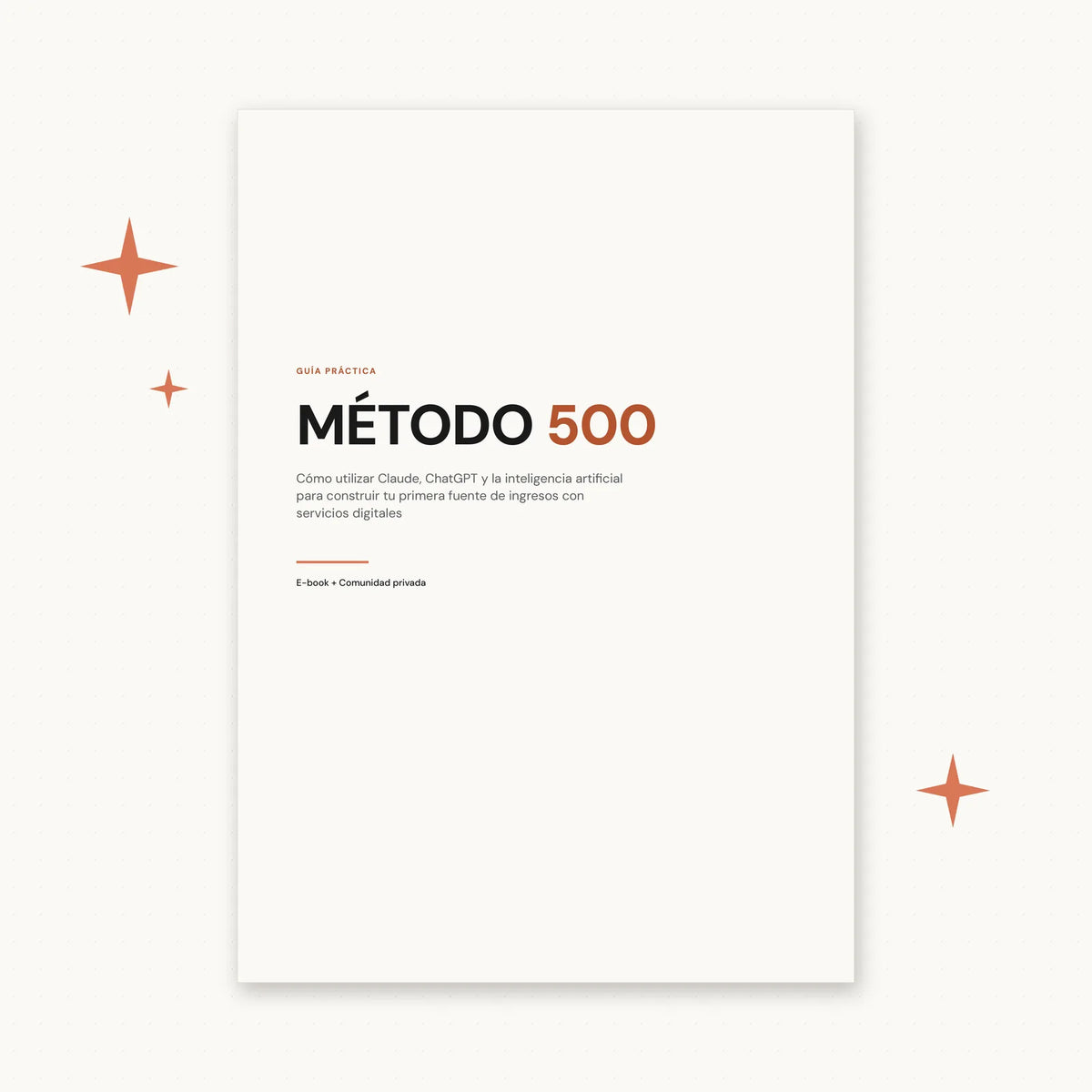 Portada del e-book Método 500: «Cómo utilizar Claude, ChatGPT y la inteligencia artificial para construir tu primera fuente de ingresos con servicios digitales». E-book y comunidad privada.